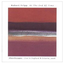 Robert Fripp - At The End Of Time : Churchscapes Live in England & Estonia 2006 영국수입반, 1CD