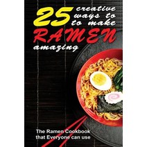25 Creative Ways to Make Your Ramen Amazing: The Ramen Cookbook That Everyone Can Use Paperback, Createspace Independent Publishing Platform