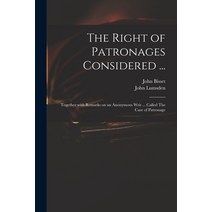 (영문도서) The Right of Patronages Considered ...: Together With Remarks on an Anonymous Writ ... Called... Paperback, Legare Street Press, English, 9781013727665