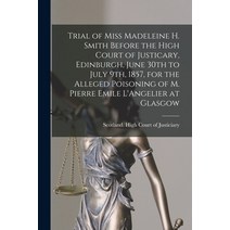 (영문도서) Trial of Miss Madeleine H. Smith Before the High Court of Justicary Edinburgh June 30th to ... Paperback, Legare Street Press