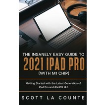 (영문도서) The Insanely Easy Guide to the 2021 iPad Pro (with M1 Chip): Getting Started with the Latest ... Paperback, SL Editions, English, 9781629175591