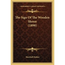 The Sign Of The Wooden Shoon (1898) Paperback, Kessinger Publishing