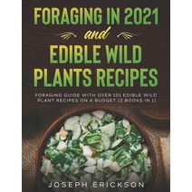 Foraging in 2021 AND Edible Wild Plants Recipes: Foraging Guide With Over 101 Edible Wild Plant Reci... Paperback, Independently Published, English, 9798558316049