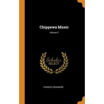 (영문도서) Chippewa Music; Volume 2 Hardcover, Franklin Classics, English, 9780342793938