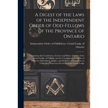 (영문도서) A Digest of the Laws of the Independent Order of Odd-fellows of the Province of Ontario [micr... Paperback, Legare Street Press, English, 9781014908070