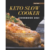 Keto Slow Cooker Cookbook 2021: Get Success in Ketogenic Diet Without Cooking. Stress-free Keto Reci... Paperback, Independently Published, English, 9798730298088