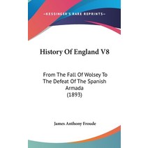 History Of England V8: From The Fall Of Wolsey To The Defeat Of The Spanish Armada (1893) Hardcover, Kessinger Publishing