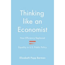 (영문도서) Thinking Like an Economist: How Efficiency Replaced Equality in U.S. Public Policy Hardcover, Princeton University Press, English, 9780691167381