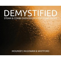 (영문도서) Demystified - 2nd Edition: Steam & Combi Oven Recipes for Home Cooks Hardcover, Cooking with Steam Pty Ltd, English, 9780645107739