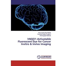 hNQO1-Activatable Fluorescent Dye for Cancer Invitro & Invivo Imaging Paperback, LAP Lambert Academic Publis..., English, 9786139476459