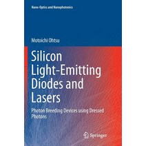 (영문도서) Silicon Light-Emitting Diodes and Lasers: Photon Breeding Devices Using Dressed Photons Paperback, Springer, English, 9783319824796