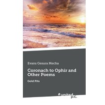 Coronach to Ophir and Other Poems: Gold Pits Paperback, United P.C. Verlag, English, 9783710339431