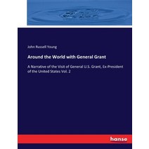 (영문도서) Around the World with General Grant: A Narrative of the Visit of General U.S. Grant Ex-Presi... Paperback, Hansebooks, English, 9783744762144