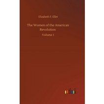 The Women of the American Revolution: Volume 1 Hardcover, Outlook Verlag