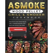 (영문도서) ASMOKE Wood Pellet Grill & Smoker cookbook: Delicious & Easy Wood Pellet Grill & Smoker Recip... Paperback, Edward Lugo, English, 9781803201443