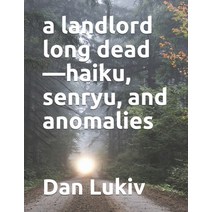 A landlord long dead-haiku senryu and anomalies Paperback, Independently Published, English, 9798708661432
