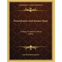 Pennsylvania And Senator Quay: A Reply To Herbert Welsh (1892) Paperback, Kessinger Publishing, English, 9781166908447