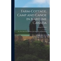 (영문도서) Farm-cottage Camp and Canoe in Maritime Canada; or The Call of Nova Scotia to the Emigrant ... Hardcover, Legare Street Press, English, 9781013732751
