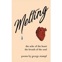 Melting: the ache of the heart the breath of the soul Paperback, George Stumpf