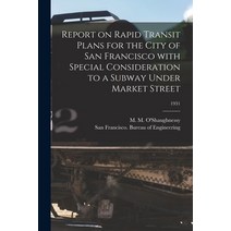 (영문도서) Report on Rapid Transit Plans for the City of San Francisco With Special Consideration to a S... Paperback, Hassell Street Press, English, 9781015135055