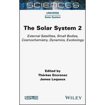 (영문도서) The Solar System 2: External Satellites Small Bodies Cosmochemistry Dynamics Exobiology Hardcover, Wiley-Iste, English, 9781789450347