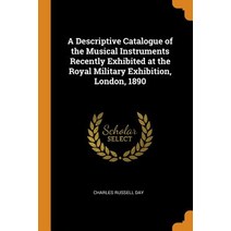 (영문도서) A Descriptive Catalogue of the Musical Instruments Recently Exhibited at the Royal Military E... Paperback, Franklin Classics, English, 9780341966739