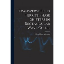 (영문도서) Transverse Field Ferrite Phase Shifters in Rectangular Wave Guide. Paperback, Hassell Street Press, English, 9781013507847
