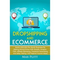 Dropshipping and Ecommerce: Build A $20 000 per Month Business by Making Money Online with Shopify ... Paperback, Independently Published
