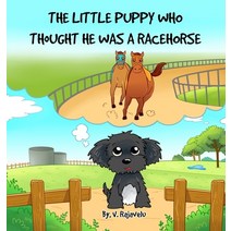 (영문도서) The Little Puppy Who Thought He Was A Racehorse Hardcover, Victress, English, 9780648506409