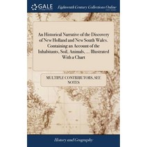 (영문도서) An Historical Narrative of the Discovery of New Holland and New South Wales. Containing an Ac... Hardcover, Gale Ecco, Print Editions, English, 9781385181379