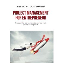 Project Management for Entrepreneur: The Essential Tool to Monetize and Fast Track Your Business Growth Hardcover, Xlibris Us, English, 9781984575630