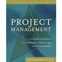 Project Management 10/e : A Systems Approach to Planning Scheduling and Controlling, Project Management, 10/e : A.., Kerzner, Harold(저),Wiley, Wiley