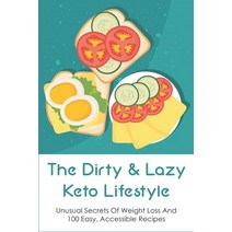 (영문도서) The Dirty & Lazy Keto Lifestyle: Unusual Secrets Of Weight Loss And 100 Easy Accessible Reci... Paperback, Independently Published, English, 9798532495913