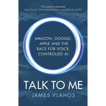 Talk to Me : Amazon Google Apple and the Race for Voice-Controlled AI, Random House Business Books