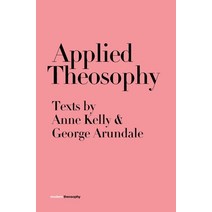 (영문도서) Applied Theosophy: Texts by Anne Kelly and George Arundale Hardcover, Martin Firrell Company, English, 9781912622344