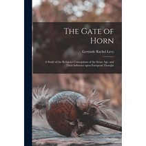 (영문도서) The Gate of Horn: a Study of the Religious Conceptions of the Stone Age and Their Influence ... Paperback, Hassell Street Press, English, 9781014966322