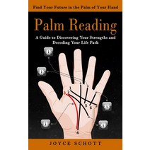 (영문도서) Palm Reading: Find Your Future in the Palm of Your Hand (A Guide to Discovering Your Strength... Paperback, Matt Hall, English, 9780995865938