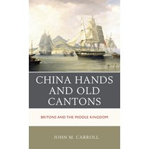 (영문도서) China Hands and Old Cantons: Britons and the Middle Kingdom Hardcover, Rowman & Littlefield Publis..., English, 9781538157572