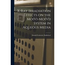 (영문도서) X-ray Irradiation Effects on the Mo(V)-Mo(VI) System in Aqueous Media Paperback, Hassell Street Press, English, 9781013510793