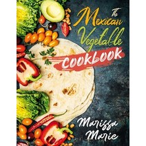 The Mexican Vegetable Cookbook: 60 Authentic Mexican Vegetable Recipes and Much More! Paperback, Independently Published, English, 9798551563419