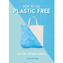 How to Go Plastic Free: Eco Tips for Busy People Mass Market Paperbound, Carlton Books