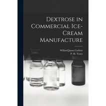 (영문도서) Dextrose in Commercial Ice-cream Manufacture Paperback, Hassell Street Press, English, 9781013531965