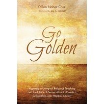 (영문도서) Go Golden: Applying a Universal Religious Teaching and the Ethics of Permaculture to Create a... Hardcover, Resource Publications (CA), English, 9781532662058