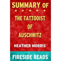 Summary of The Tattooist of Auschwitz: A Novel by Heather Morris: Fireside Reads Paperback, Blurb