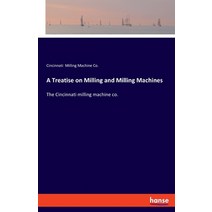(영문도서) A Treatise on Milling and Milling Machines: The Cincinnati milling machine co. Paperback, Hansebooks, English, 9783337826192