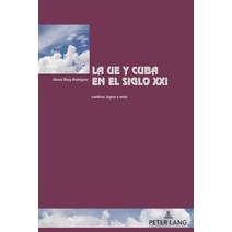 (영문도서) La Ue Y Cuba En El Siglo XXI: Cambios Logros Y Retos Paperback, Peter Lang Inc., Internatio..., English, 9781433197857