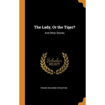 (영문도서) The Lady Or the Tiger?: And Other Stories Hardcover, Franklin Classics, English, 9780341920441