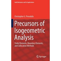 (영문도서) Precursors of Isogeometric Analysis: Finite Elements Boundary Elements and Collocation Methods Hardcover, Springer, English, 9783030038885