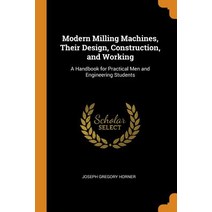 (영문도서) Modern Milling Machines Their Design Construction and Working: A Handbook for Practical Me... Paperback, Franklin Classics, English, 9780342175116
