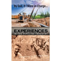 (영문도서) By God if I Were in Charge: a book about experiences in the pipeline industry Hardcover, Clarion Technical Conferenc..., English, 9780990670087